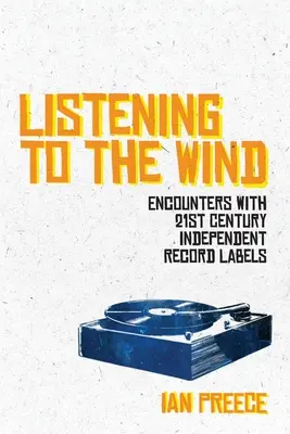 Escuchando al viento: encuentros con sellos discográficos independientes del siglo XXI - Listening to the Wind: Encounters with 21st Century Independent Record Labels