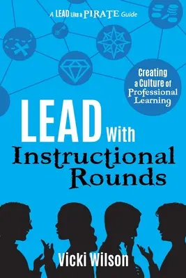 Dirigir con rondas de instrucción: Crear una cultura de aprendizaje profesional - Lead with Instructional Rounds: Creating a Culture of Professional Learning