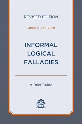 Falacias lógicas informales: Una breve guía, edición revisada - Informal Logical Fallacies: A Brief Guide, Revised Edition