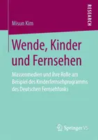 Wende, Kinder Und Fernsehen: Massenmedien Und Ihre Rolle Am Beispiel Des Kinderfernsehprogramms Des Deutschen Fernsehfunks