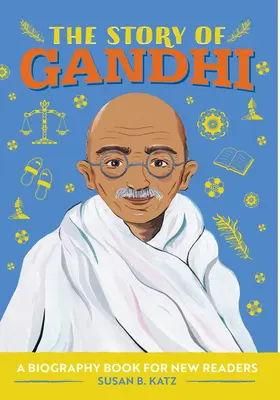 La historia de Gandhi: Una biografía para nuevos lectores - The Story of Gandhi: A Biography Book for New Readers