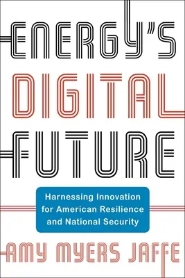 El futuro digital de la energía: Aprovechar la innovación para la resiliencia y la seguridad nacional de Estados Unidos - Energy's Digital Future: Harnessing Innovation for American Resilience and National Security