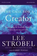 El caso del Creador, Guía de estudio: La investigación de las pruebas científicas que apuntan hacia Dios - The Case for a Creator, Study Guide: Investigating the Scientific Evidence That Points Toward God