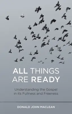 Todo está preparado: Comprender el Evangelio en su plenitud y libertad - All Things Are Ready: Understanding the Gospel in Its Fullness and Freeness