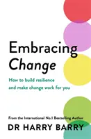 Abrazar el cambio: cómo desarrollar la resiliencia y hacer que el cambio funcione para usted - Embracing Change - How to build resilience and make change work for you