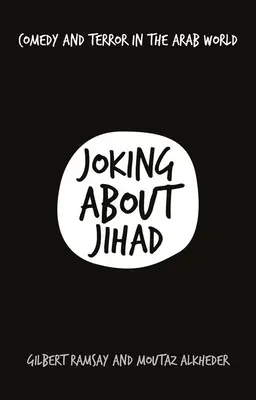 Bromas sobre la Yihad: Comedia y terror en el mundo árabe - Joking about Jihad: Comedy and Terror in the Arab World