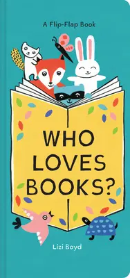 ¿A quién le gustan los libros? Un libro de solapas - Who Loves Books?: A Flip-Flap Book