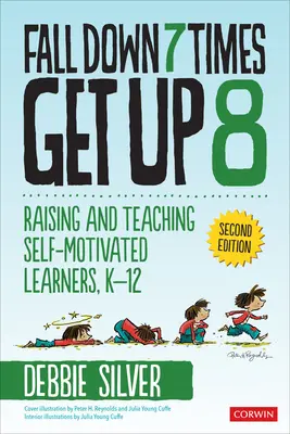 Caerse 7 veces, levantarse 8: Cómo educar y enseñar a alumnos automotivados, K-12 - Fall Down 7 Times, Get Up 8: Raising and Teaching Self-Motivated Learners, K-12