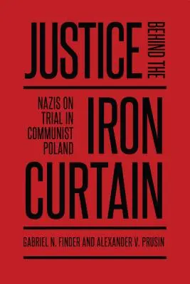 Justicia tras el Telón de Acero: Nazis on Trial in Communist Poland - Justice Behind the Iron Curtain: Nazis on Trial in Communist Poland