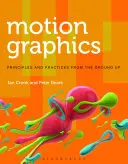 Motion Graphics: Principios y prácticas desde cero - Motion Graphics: Principles and Practices from the Ground Up