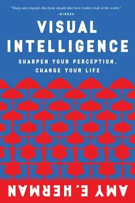 Inteligencia visual: Agudiza tu percepción, cambia tu vida - Visual Intelligence: Sharpen Your Perception, Change Your Life