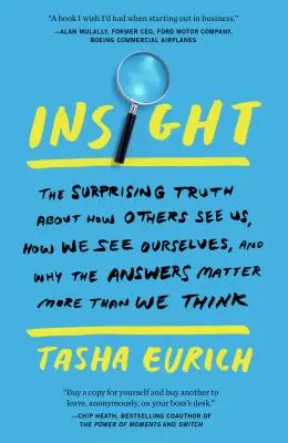 Insight: La sorprendente verdad sobre cómo nos ven los demás, cómo nos vemos nosotros mismos y por qué las respuestas importan más de lo que pensamos - Insight: The Surprising Truth about How Others See Us, How We See Ourselves, and Why the Answers Matter More Than We Think