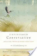 Conversación Inconclusa: Curación del Suicidio y la Pérdida - Unfinished Conversation: Healing from Suicide and Loss