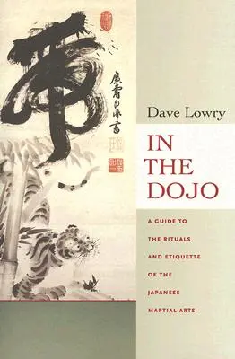 En el Dojo: Los Rituales y la Etiqueta de las Artes Marciales Japonesas - In the Dojo: The Rituals and Etiquette of the Japanese Martial Arts