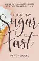 El ayuno de azúcar de 40 días: Donde la Desintoxicación Física se Encuentra con la Transformación Espiritual - The 40-Day Sugar Fast: Where Physical Detox Meets Spiritual Transformation