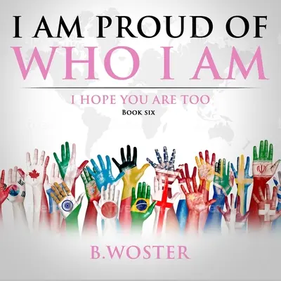 Estoy orgulloso de ser quien soy: Espero que tú también (Libro Seis) - I Am Proud of Who I Am: I hope you are too (Book Six)