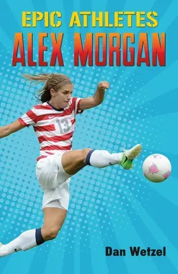 Atletas épicos: Alex Morgan - Epic Athletes: Alex Morgan