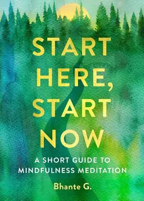 Empieza aquí, empieza ahora: Guía breve para la meditación consciente - Start Here, Start Now: A Short Guide to Mindfulness Meditation