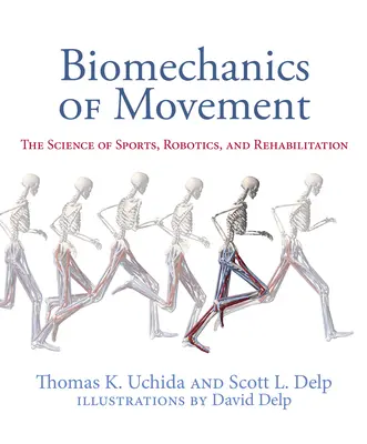 Biomecánica del movimiento: La ciencia del deporte, la robótica y la rehabilitación - Biomechanics of Movement: The Science of Sports, Robotics, and Rehabilitation
