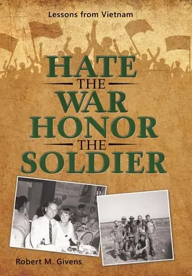Odia la guerra honra al soldado: Lecciones de Vietnam - Hate the War Honor the Soldier: Lessons from Vietnam