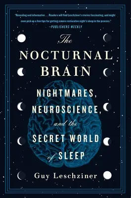 El cerebro nocturno: Pesadillas, neurociencia y el mundo secreto del sueño - The Nocturnal Brain: Nightmares, Neuroscience, and the Secret World of Sleep