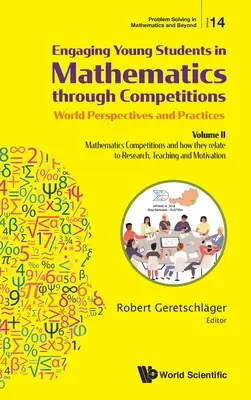 Involucrar a los jóvenes estudiantes en las matemáticas a través de competiciones - Perspectivas y prácticas mundiales: Volume II - Mathematics Competitions and How They Rela - Engaging Young Students in Mathematics Through Competitions - World Perspectives and Practices: Volume II - Mathematics Competitions and How They Rela