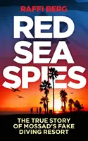 Espías del Mar Rojo: La verdadera historia del falso centro de buceo del Mossad - Red Sea Spies: The True Story of Mossad's Fake Diving Resort