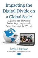 Impacto de la brecha digital a escala mundial: estudios de casos de integración de la tecnología móvil en escuelas de todo el mundo - Impacting the Digital Divide on a Global Scale - Case Studies of Mobile Technology Integration in Schools Around the World