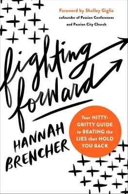 Luchando por avanzar: Tu guía práctica para vencer las mentiras que te frenan - Fighting Forward: Your Nitty-Gritty Guide to Beating the Lies That Hold You Back