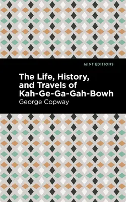 Vida, historia y viajes de Kah-Ge-Ga-Gah-Bowh - The Life, History and Travels of Kah-Ge-Ga-Gah-Bowh