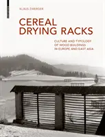 Secaderos de cereales - Cultura y tipología de los edificios de madera en Europa y Asia Oriental - Cereal Drying Racks - Culture and Typology of Wood Buildings in Europe and East Asia