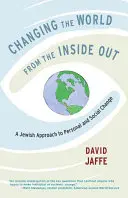 Cambiar el mundo desde dentro: Un enfoque judío del cambio personal y social - Changing the World from the Inside Out: A Jewish Approach to Personal and Social Change