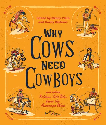 Por qué las vacas necesitan a los vaqueros: y otras historias poco contadas del Oeste americano - Why Cows Need Cowboys: and Other Seldom-Told Tales from the American West