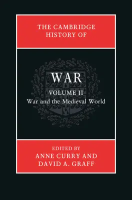 La historia de la guerra en Cambridge: Volumen 2, La guerra y el mundo medieval - The Cambridge History of War: Volume 2, War and the Medieval World