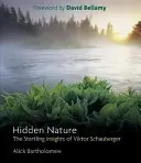 Naturaleza oculta: Las sorprendentes ideas de Viktor Schauberger - Hidden Nature: The Startling Insights of Viktor Schauberger