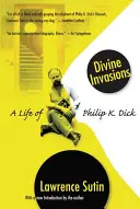 Invasiones divinas: Una vida de Philip K. Dick - Divine Invasions: A Life of Philip K. Dick