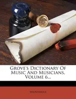 Diccionario Grove de música y músicos, volumen 6... - Grove's Dictionary of Music and Musicians, Volume 6...