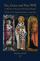 Pecado, gracia y libre albedrío: Estudio histórico del pensamiento cristiano (volumen 1): De los Padres Apostólicos a Agustín - Sin, Grace and Free Will: A Historical Survey of Christian Thought (Volume 1): The Apostolic Fathers to Augustine