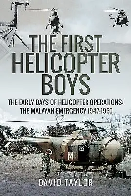 The First Helicopter Boys: The Early Days of Helicopter Operations - The Malayan Emergency, 1947-1960 (Los primeros chicos del helicóptero: los primeros días de las operaciones de helicóptero - la emergencia malaya, 1947-1960) - The First Helicopter Boys: The Early Days of Helicopter Operations - The Malayan Emergency, 1947-1960