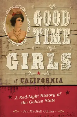 Good Time Girls of California: Una historia de luces rojas del Estado Dorado - Good Time Girls of California: A Red-Light History of the Golden State