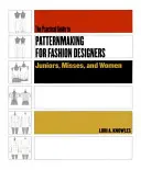 Guía práctica de patronaje para diseñadores de moda: Juniors, Misses y Mujeres - Practical Guide to Patternmaking for Fashion Designers: Juniors, Misses and Women