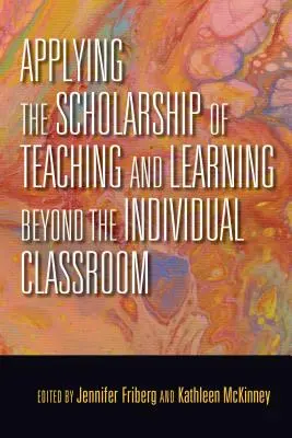 Aplicación de la teoría de la enseñanza y el aprendizaje más allá del aula individual - Applying the Scholarship of Teaching and Learning Beyond the Individual Classroom