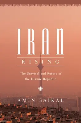 El ascenso de Irán: La supervivencia y el futuro de la República Islámica - Iran Rising: The Survival and Future of the Islamic Republic