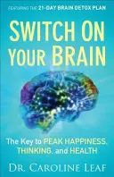 Enciende tu cerebro: La clave de la felicidad, el pensamiento y la salud máximos - Switch on Your Brain: The Key to Peak Happiness, Thinking, and Health