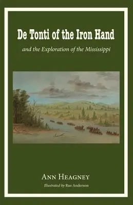 de Tonti de la Mano de Hierro y la Exploración del Mississippi - de Tonti of the Iron Hand and the Exploration of the Mississippi