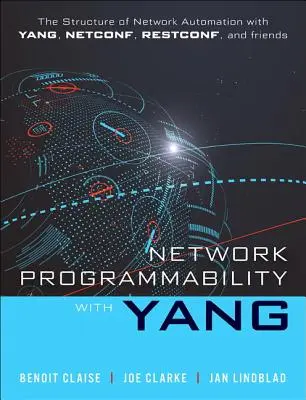 Programabilidad de redes con Yang: La estructura de la automatización de redes con Yang, Netconf, Restconf y Gnmi - Network Programmability with Yang: The Structure of Network Automation with Yang, Netconf, Restconf, and Gnmi