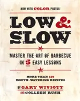 A fuego lento: Domine el arte de la barbacoa en 5 sencillas lecciones - Low & Slow: Master the Art of Barbecue in 5 Easy Lessons