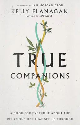 Compañeros de verdad: Un libro para todos sobre las relaciones que nos ayudan a salir adelante - True Companions: A Book for Everyone about the Relationships That See Us Through