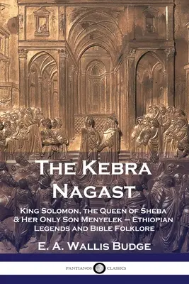 El Kebra Nagast: El rey Salomón, la reina de Saba y su único hijo Menyelek - Leyendas etíopes y folclore bíblico - The Kebra Nagast: King Solomon, The Queen of Sheba & Her Only Son Menyelek - Ethiopian Legends and Bible Folklore