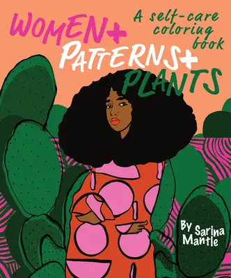 Mujeres + Patrones + Plantas: Un libro para colorear de autocuidado - Women + Patterns + Plants: A Self-Care Coloring Book